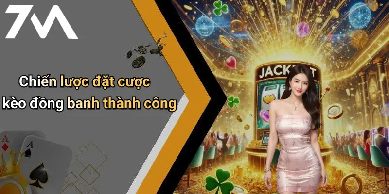 Chiến lược đặt cược kèo đồng banh thành công