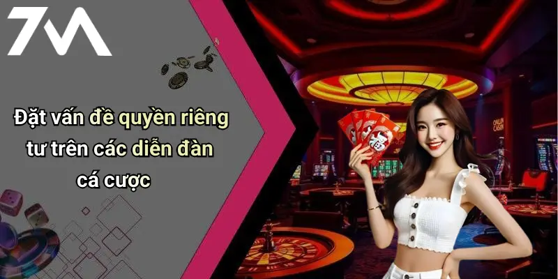 Đặt vấn đề quyền riêng tư trên các diễn đàn cá cược