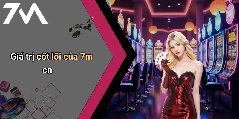 Giá trị cốt lõi của 7m cn
