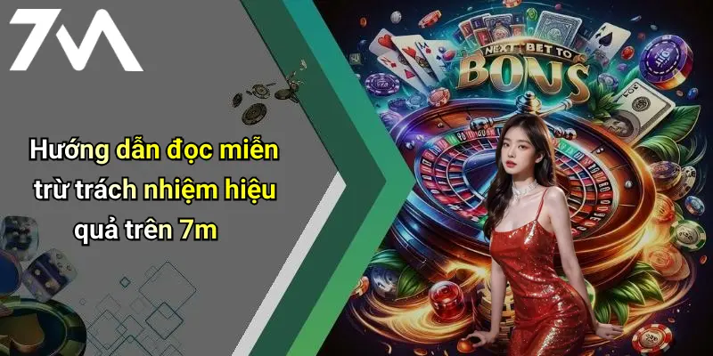 Hướng dẫn đọc miễn trừ trách nhiệm hiệu quả trên 7m