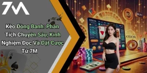 Kèo Đồng Banh: Phân Tích Chuyên Sâu, Kinh Nghiệm Đọc Và Đặt Cược Từ 7M