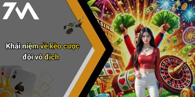 Khái niệm về kèo cược đội vô địch