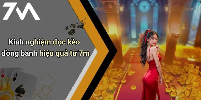 Kinh nghiệm đọc kèo đồng banh hiệu quả từ 7m