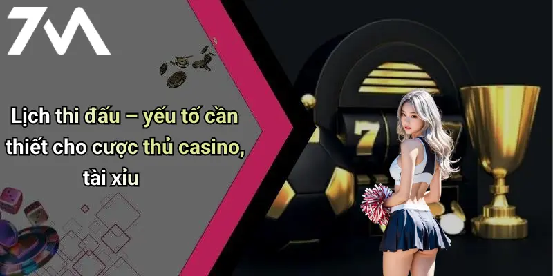 Lịch thi đấu – yếu tố cần thiết cho cược thủ casino, tài xỉu