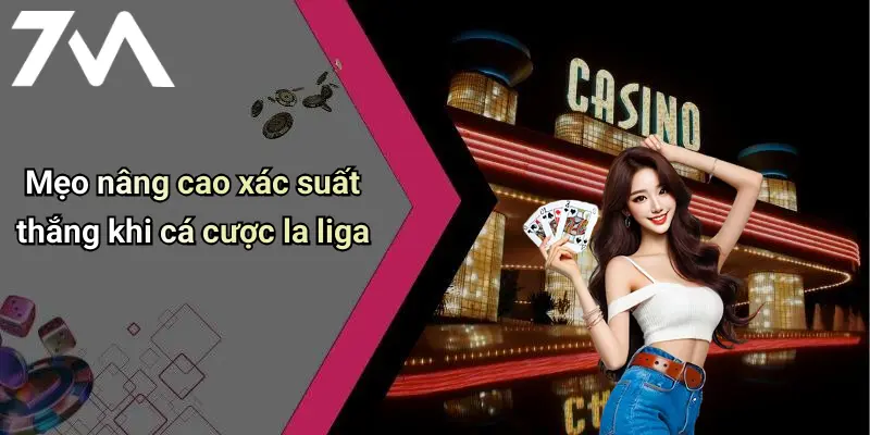 Mẹo nâng cao xác suất thắng khi cá cược la liga
