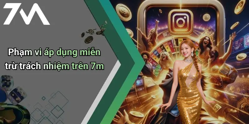 Phạm vi áp dụng miễn trừ trách nhiệm trên 7m