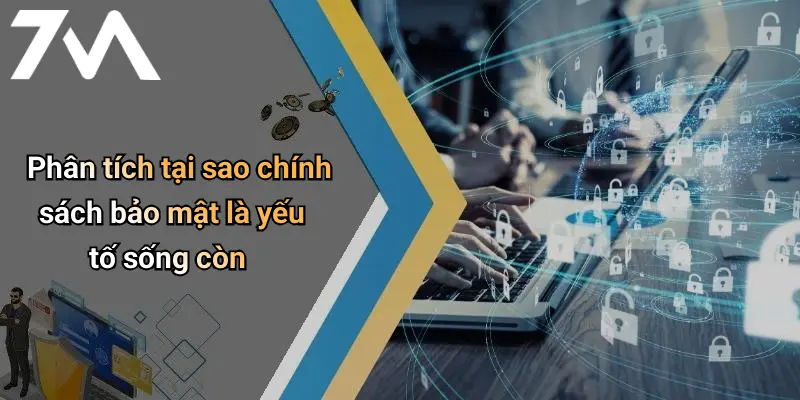 Phân tích tại sao chính sách bảo mật là yếu tố sống còn