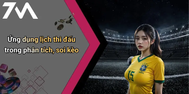 Ứng dụng lịch thi đấu trong phân tích, soi kèo