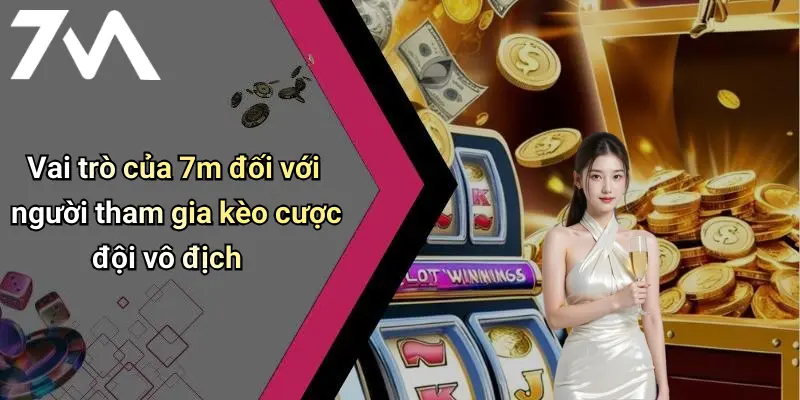 Vai trò của 7m đối với người tham gia kèo cược đội vô địch