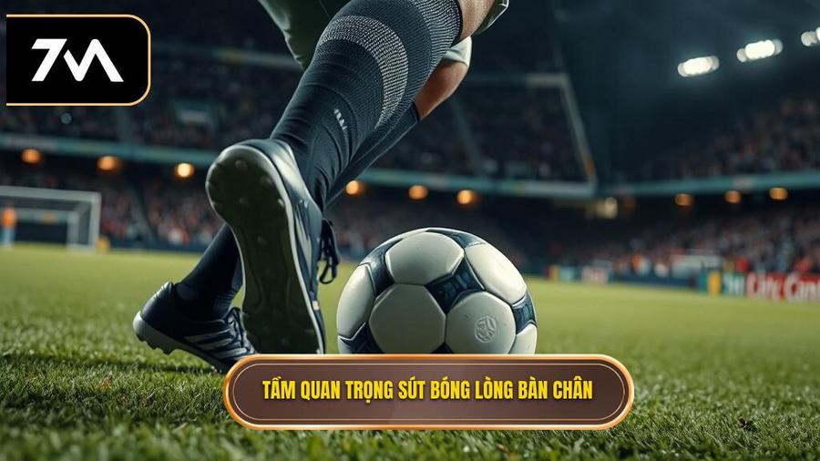  Tầm quan trọng sút bóng lòng bàn chân