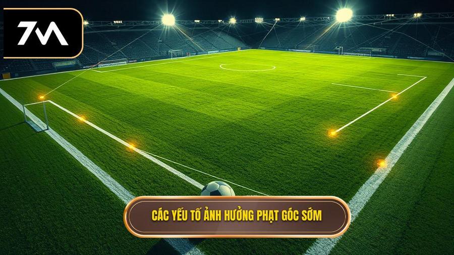 Các yếu tố ảnh hưởng phạt góc sớm