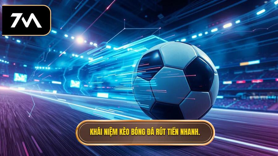 Thế nào là kèo bóng đá rút tiền nhanh?