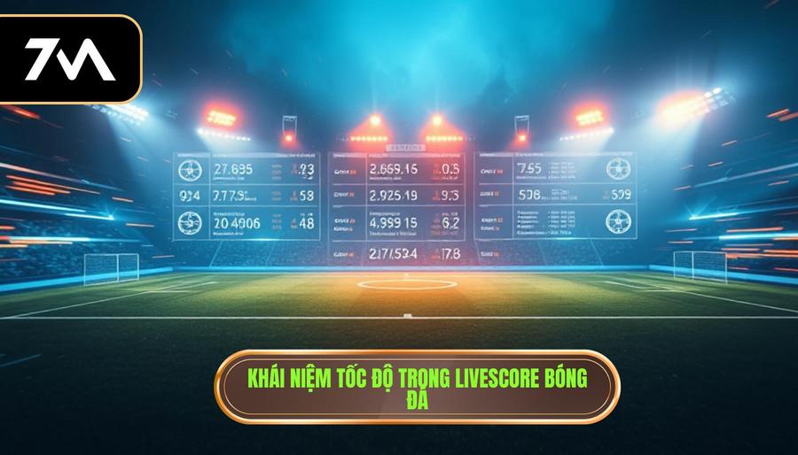 Khái niệm tốc độ trong Livescore bóng đá