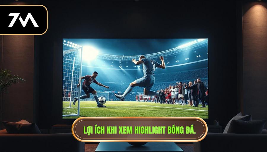 Lợi ích khi xem highlight bóng đá.