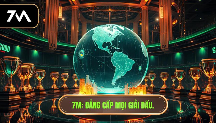 7M_ Đẳng cấp mọi giải đấu.