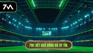 7M_ Kết quả bóng đá uy tín.